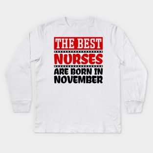 The Best Nurses Are Born In November Kids Long Sleeve T-Shirt